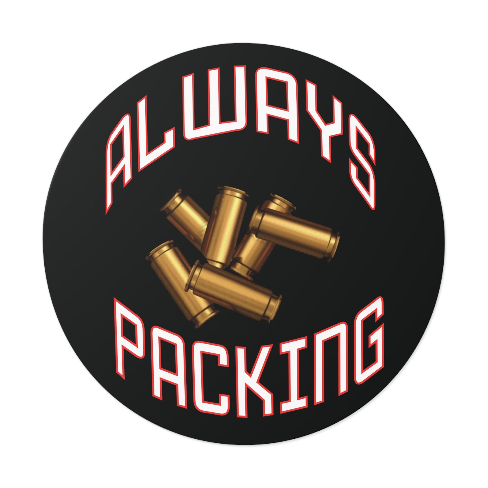 Always Packing Round Sticker | Bullet Shells, Ammo Graphic, Vinyl Decal