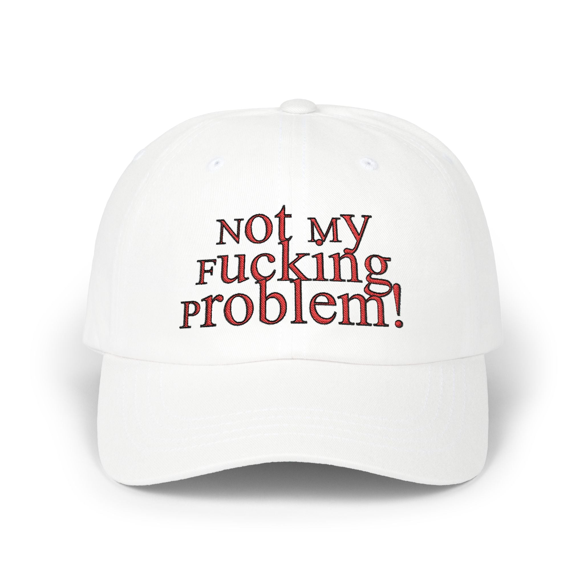 Not My Fucking Problem Dad Cap | Embroidered Statement Hat