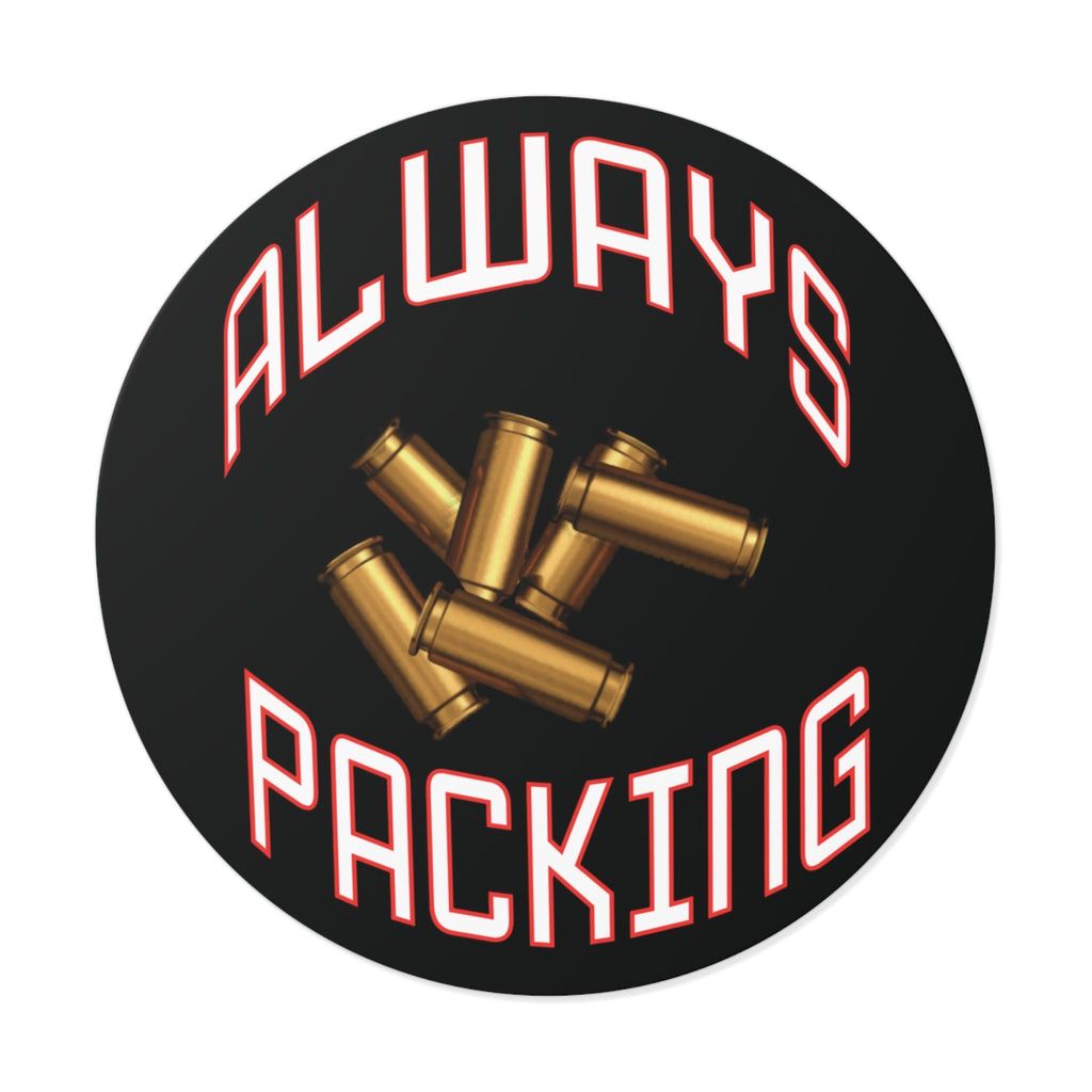 Always Packing Round Sticker | Bullet Shells, Ammo Graphic, Vinyl Decal - Erudition Designs